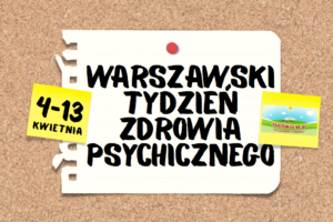 Warszawski Tydzień Zdrowia Psychicznego 4-13 kwietnia