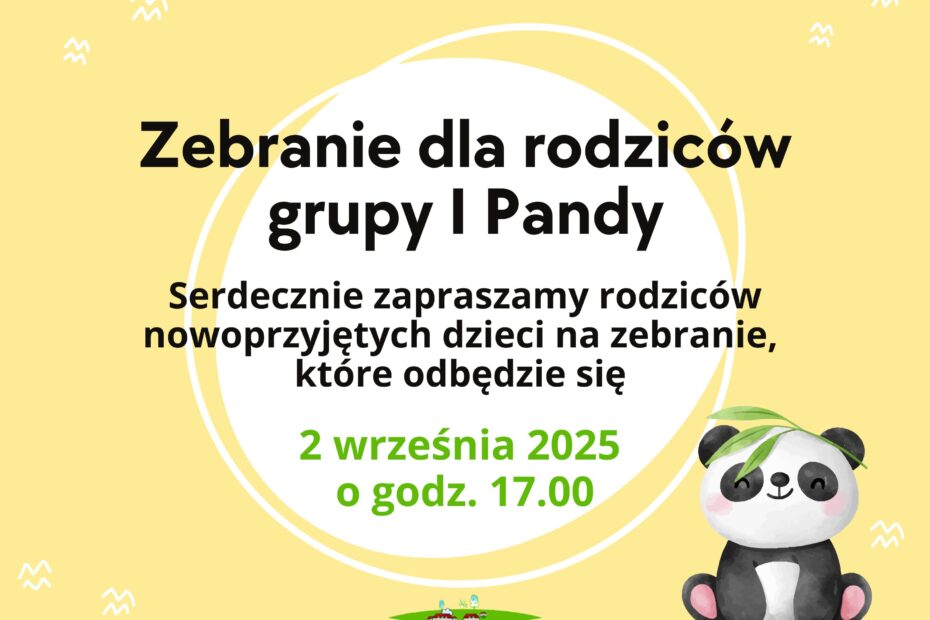 Zebranie dla rodziców grupy I Pandy Serdecznie zapraszamy rodziców nowoprzyjętych dzieci na zebranie, które odbędzie się 2 września 2025 o godzinie 17.00