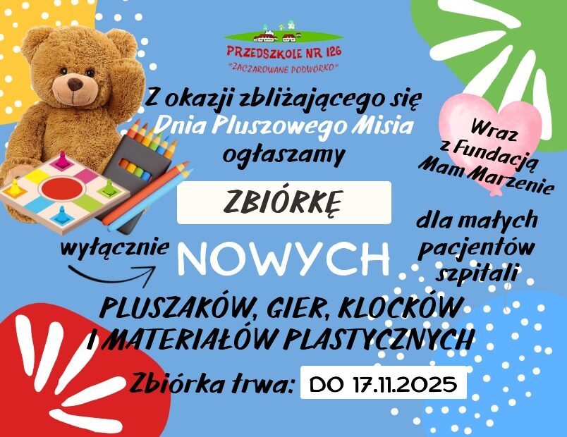 Z okazji zbliżającego się Dnia Pluszowego Misia ogłaszamy zbiórkę nowych pluszaków, gier, klocków i materiałów plastycznych dla małych pacjentów szpitali. Zbiórka trwa do 17.11.2025r.