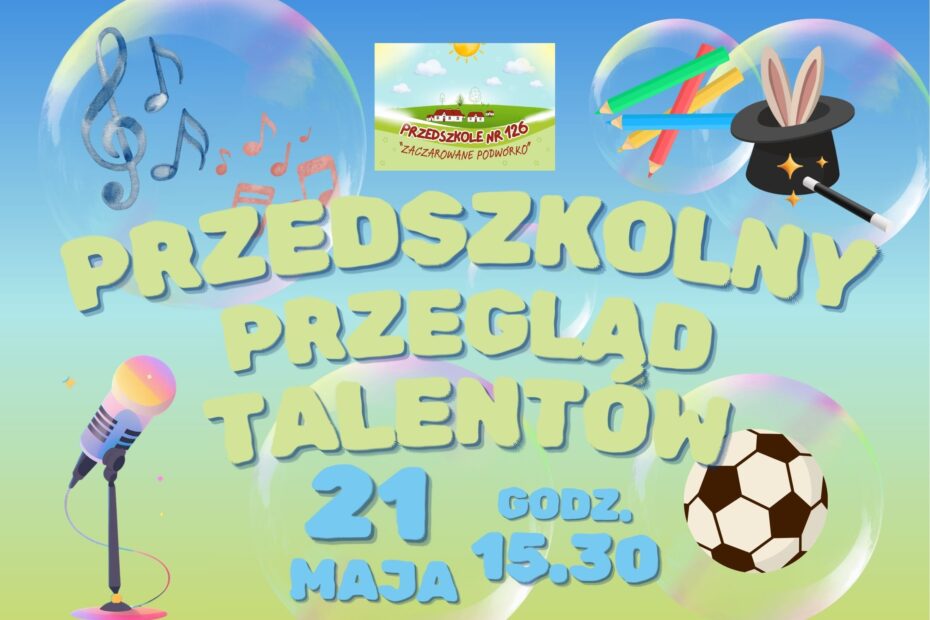 Przedszkolny Przegląd Talentów 21 maja godz. 15.30